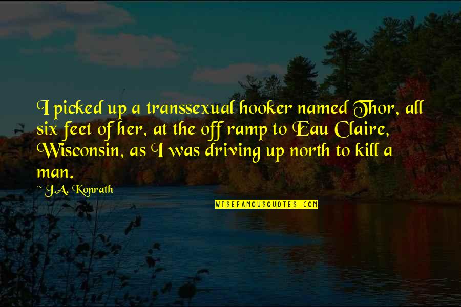 Up North Wisconsin Quotes By J.A. Konrath: I picked up a transsexual hooker named Thor,