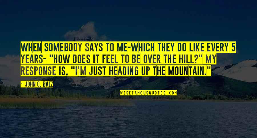 Up The Mountain Quotes By John C. Baez: When somebody says to me-which they do like