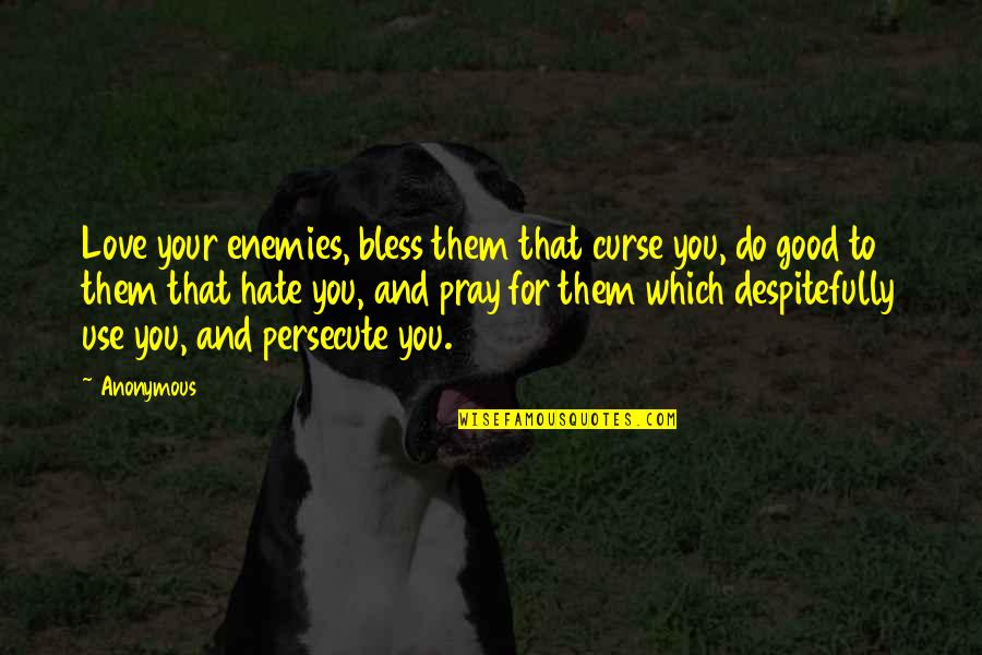 Upcoming Success Quotes By Anonymous: Love your enemies, bless them that curse you,