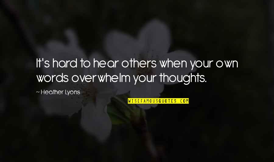 Upcoming Success Quotes By Heather Lyons: It's hard to hear others when your own