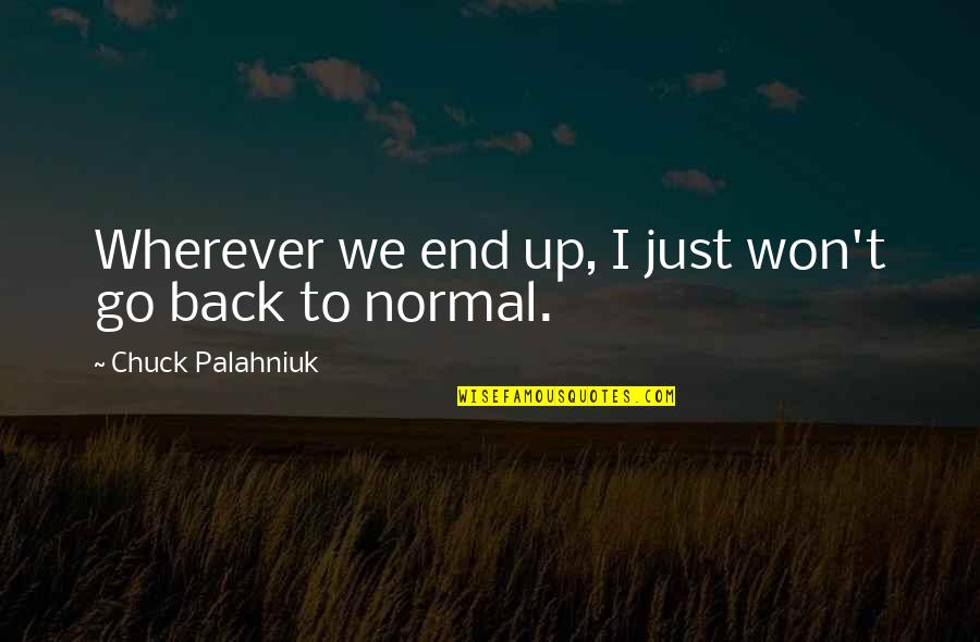 Upendra Yadav Quotes By Chuck Palahniuk: Wherever we end up, I just won't go