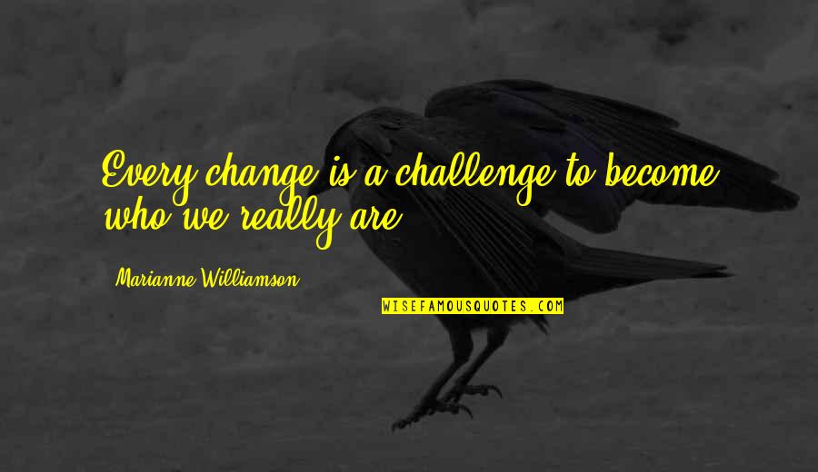 Upendran Ilanko Quotes By Marianne Williamson: Every change is a challenge to become who