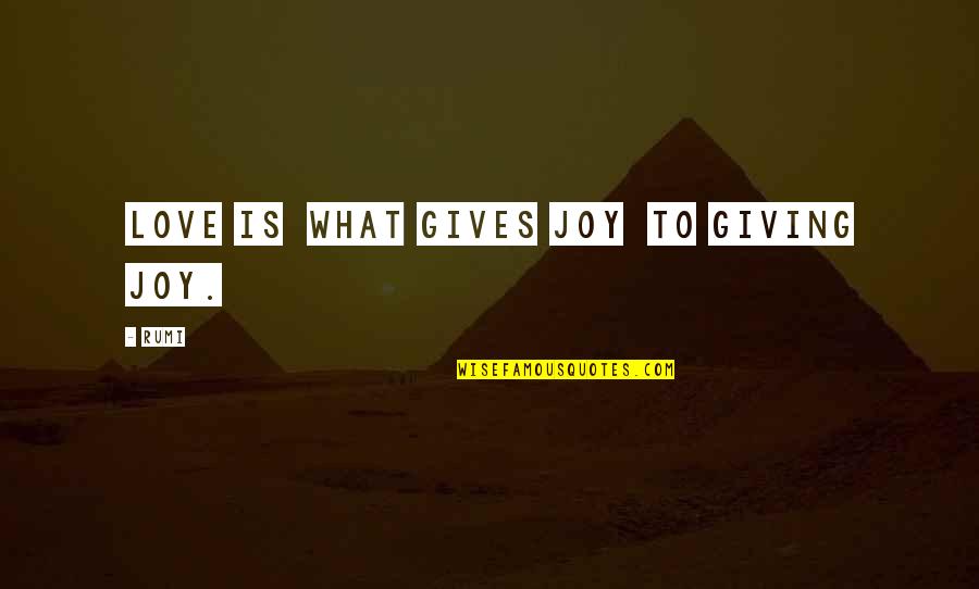 Uphill Battles Quotes By Rumi: LOVE is what gives joy to giving joy.