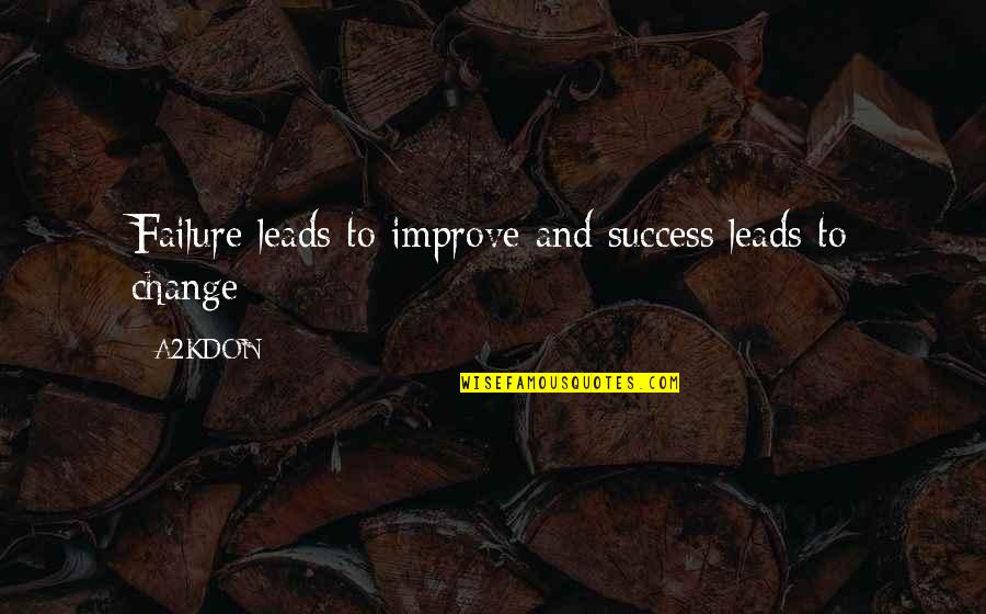 Upholders On Floor Quotes By A2KDON: Failure leads to improve and success leads to