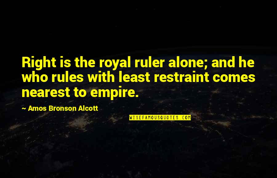 Upholders On Floor Quotes By Amos Bronson Alcott: Right is the royal ruler alone; and he