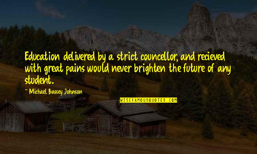 Upkeep Quotes By Michael Bassey Johnson: Education delivered by a strict councellor, and recieved