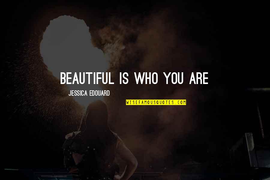 Uplifting Empowering Quotes By Jessica Edouard: Beautiful is who you are