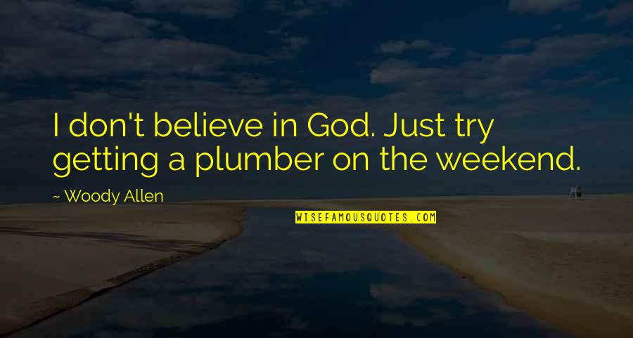 Upmcomes Quotes By Woody Allen: I don't believe in God. Just try getting