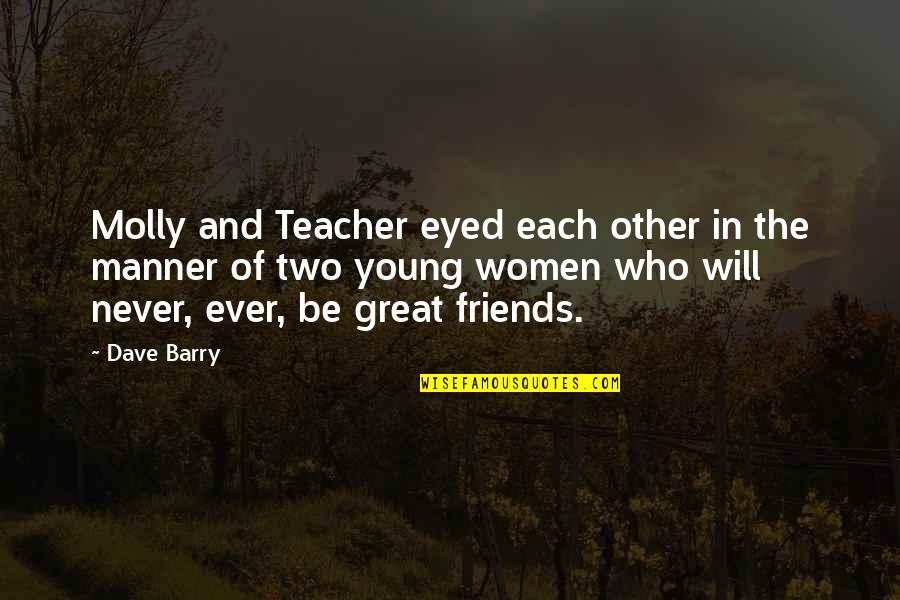 Upone Quotes By Dave Barry: Molly and Teacher eyed each other in the