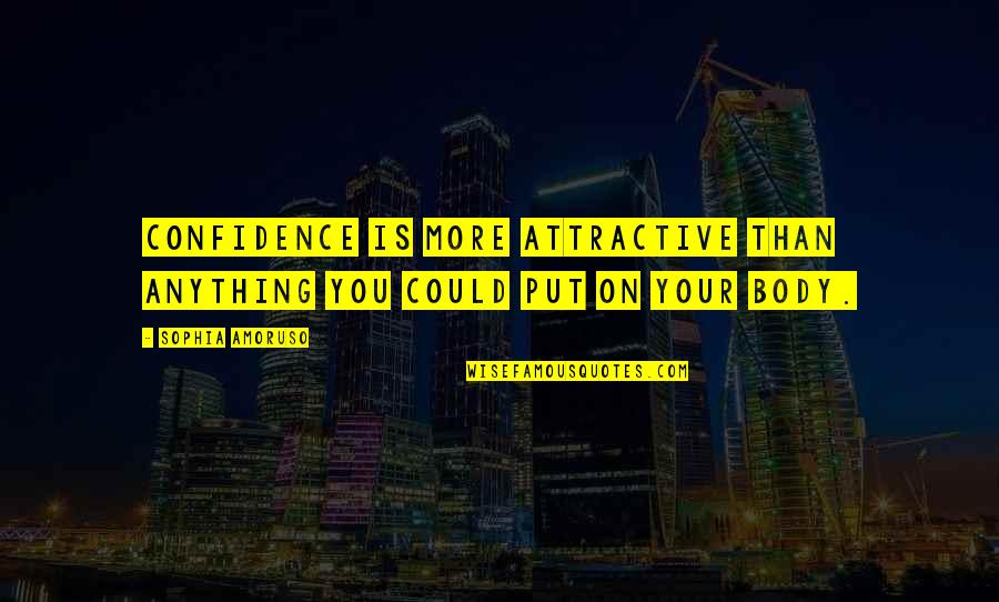 Upotreba Alkohola Quotes By Sophia Amoruso: Confidence is more attractive than anything you could