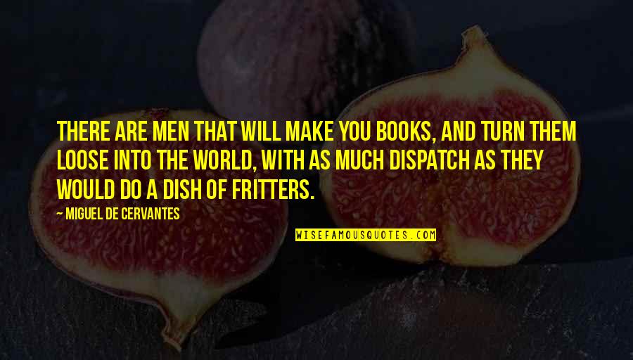 Uppercut Cabernet Quotes By Miguel De Cervantes: There are men that will make you books,
