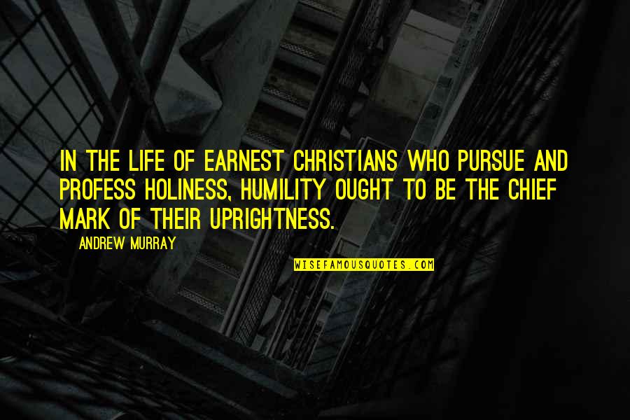 Uprightness Quotes By Andrew Murray: In the life of earnest Christians who pursue