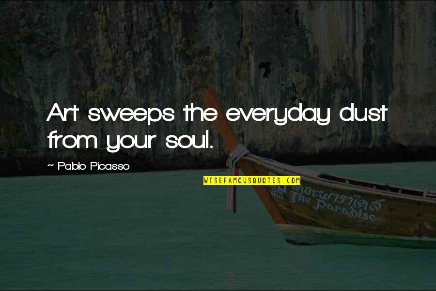 Uprightness Synonym Quotes By Pablo Picasso: Art sweeps the everyday dust from your soul.