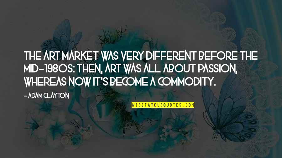 Uprush Quotes By Adam Clayton: The art market was very different before the