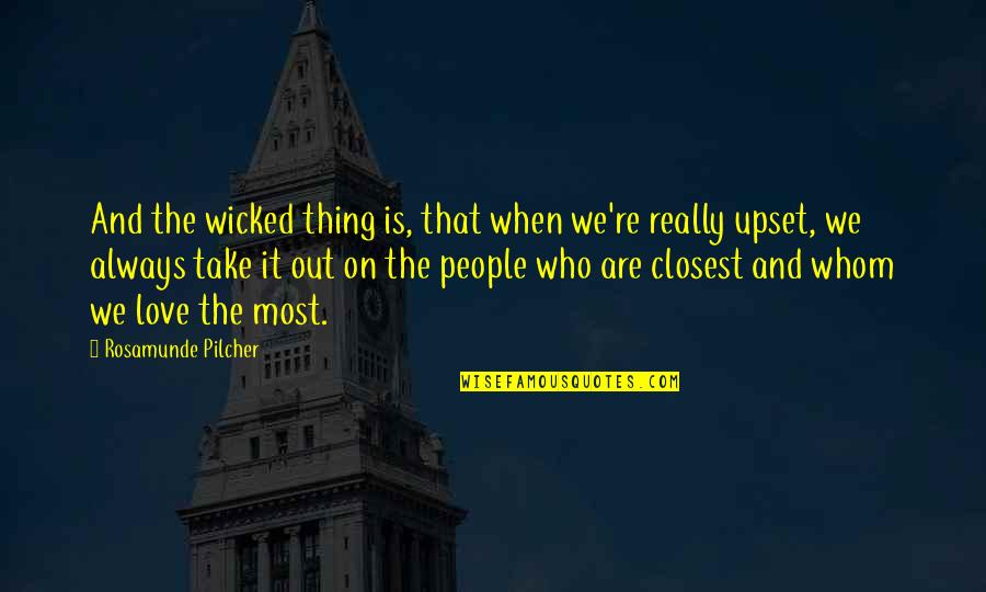 Upset With Love Quotes By Rosamunde Pilcher: And the wicked thing is, that when we're