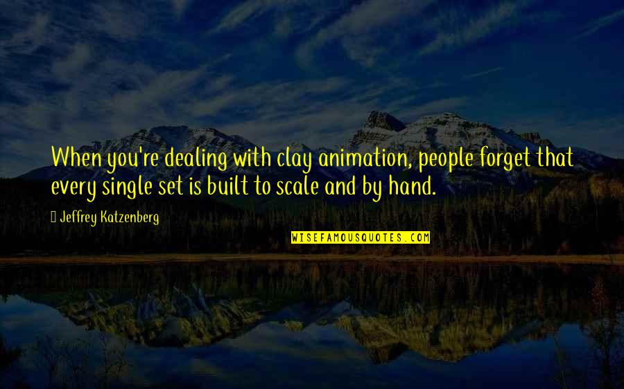 Upside Down View Quotes By Jeffrey Katzenberg: When you're dealing with clay animation, people forget