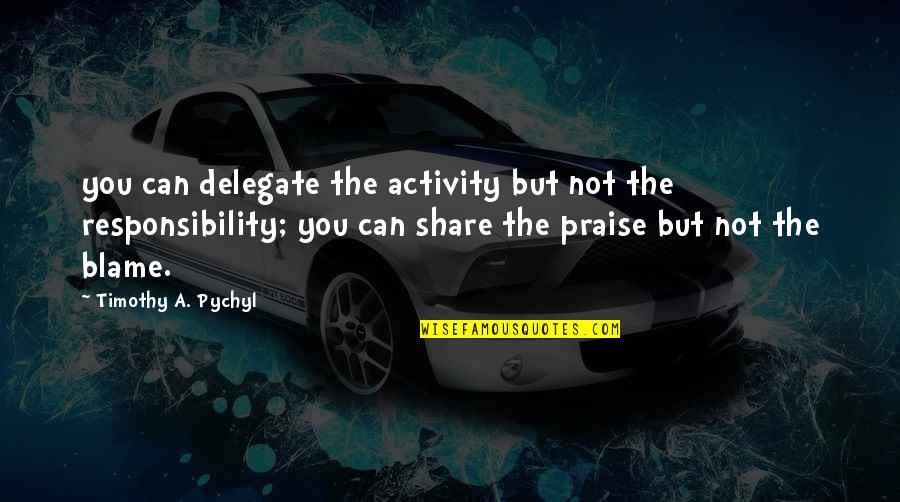 Upstart Crow Best Quotes By Timothy A. Pychyl: you can delegate the activity but not the