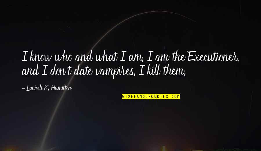 Ur Happiness Is Mine Quotes By Laurell K. Hamilton: I know who and what I am. I