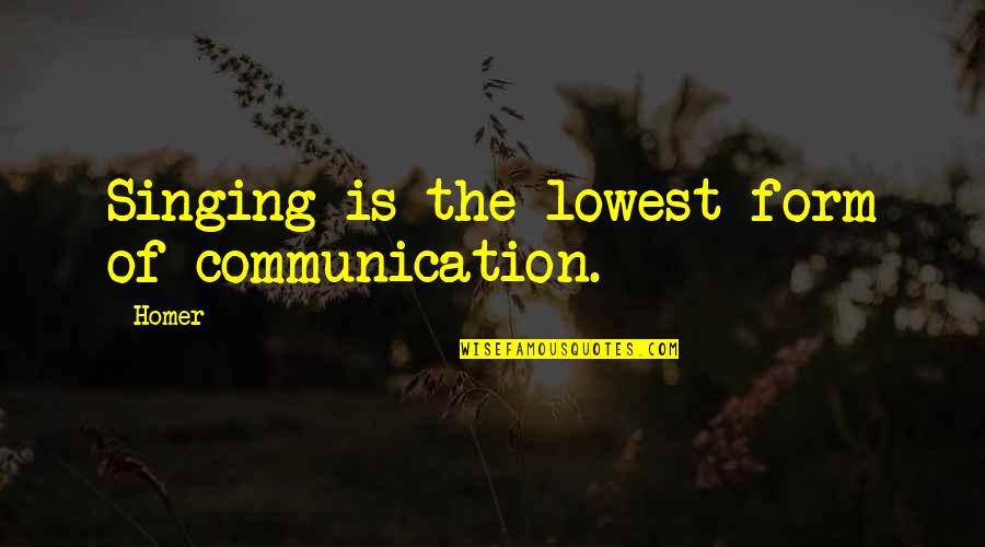 Uralsib Quotes By Homer: Singing is the lowest form of communication.