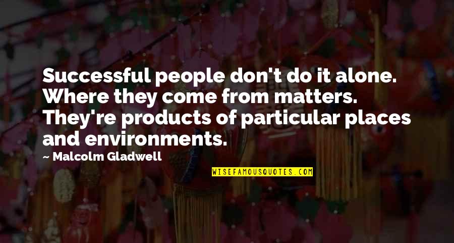 Urban Fantasy Holiday Romance Quotes By Malcolm Gladwell: Successful people don't do it alone. Where they