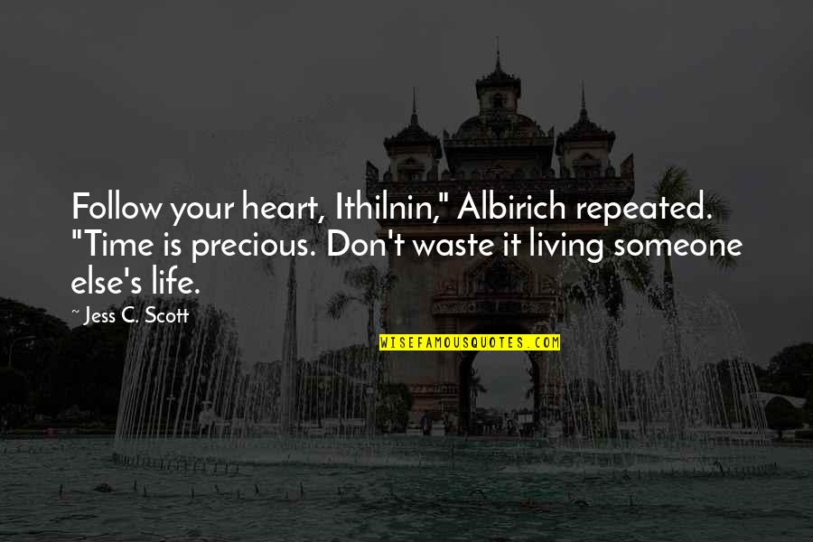 Urban Love Quotes By Jess C. Scott: Follow your heart, Ithilnin," Albirich repeated. "Time is