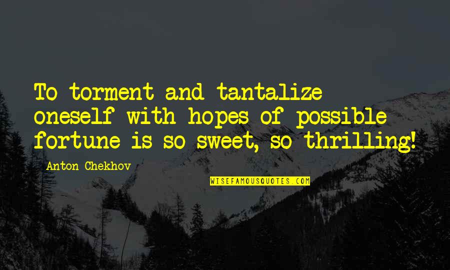 Urban Transport Quotes By Anton Chekhov: To torment and tantalize oneself with hopes of