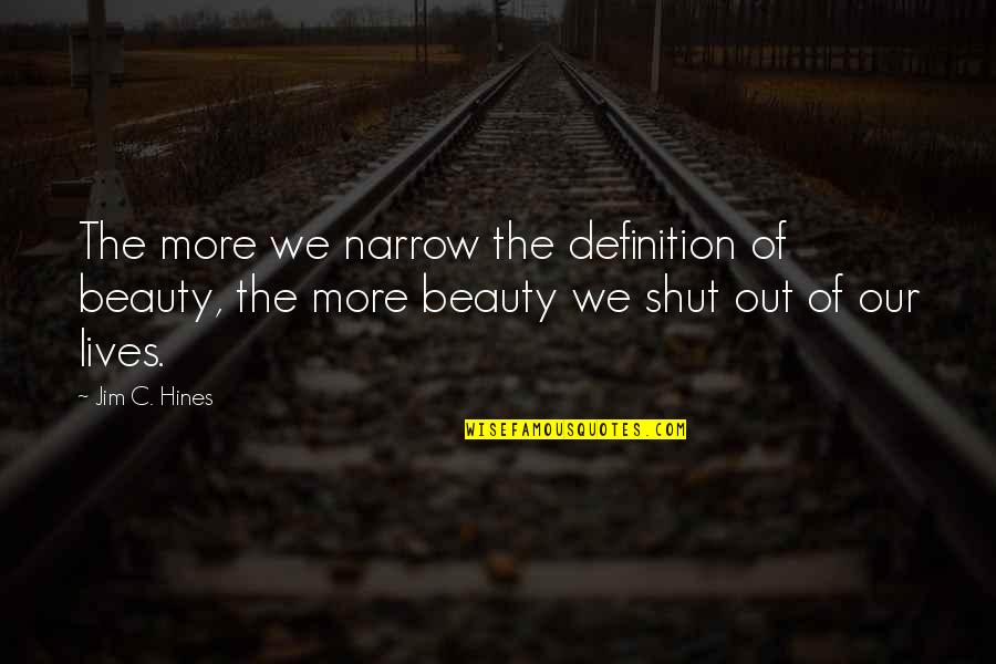 Urbrainy Science Quotes By Jim C. Hines: The more we narrow the definition of beauty,