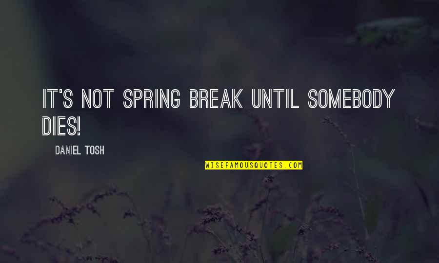 Urdu Novel Romantic Quotes By Daniel Tosh: It's not Spring Break until somebody dies!