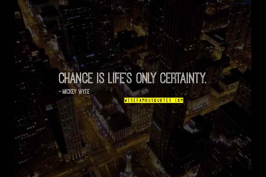 Urdu Safa Quotes By Mickey Wyte: Chance is life's only certainty.