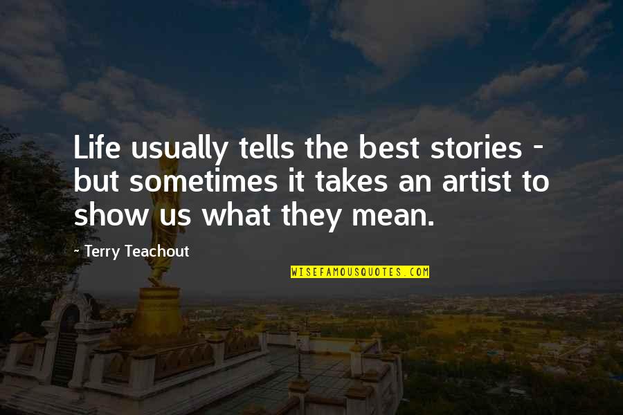 Urechea Organ Quotes By Terry Teachout: Life usually tells the best stories - but