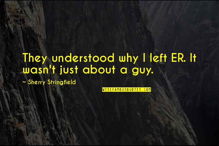 Urediospores Quotes By Sherry Stringfield: They understood why I left ER. It wasn't