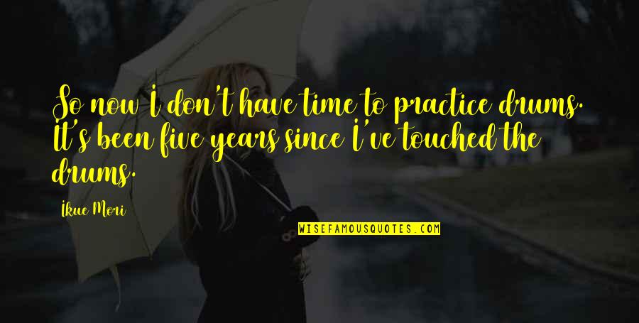 Uries Wildwood Quotes By Ikue Mori: So now I don't have time to practice