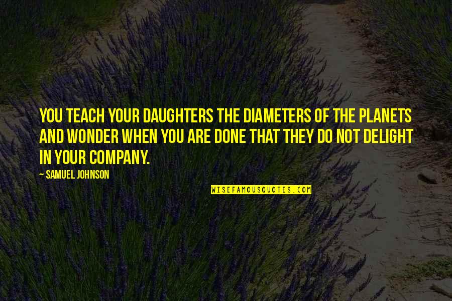 Urleta Quotes By Samuel Johnson: You teach your daughters the diameters of the