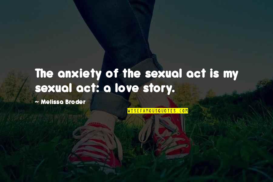 Urletul Quotes By Melissa Broder: The anxiety of the sexual act is my