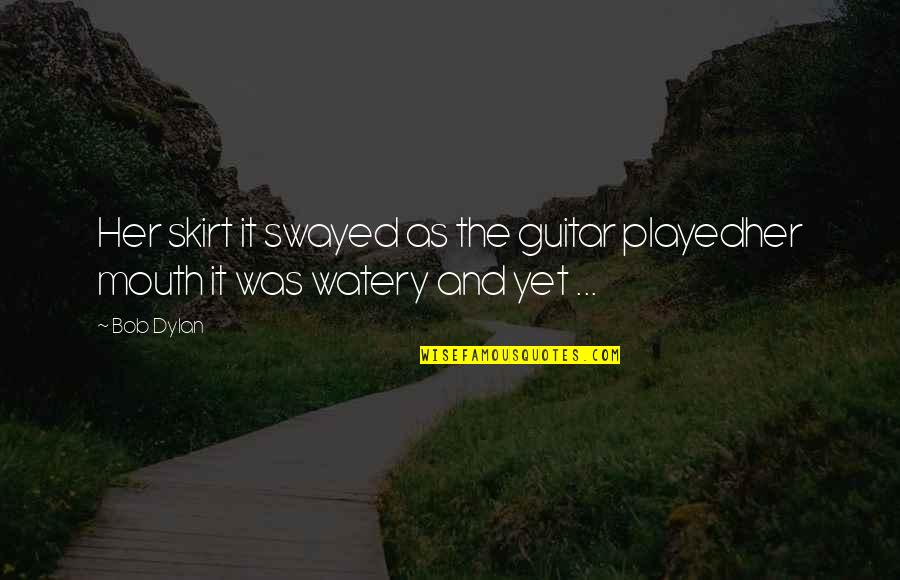 Urls Of Virtual Communities Quotes By Bob Dylan: Her skirt it swayed as the guitar playedher