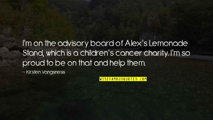 Urooj Mohmand Quotes By Kirsten Vangsness: I'm on the advisory board of Alex's Lemonade