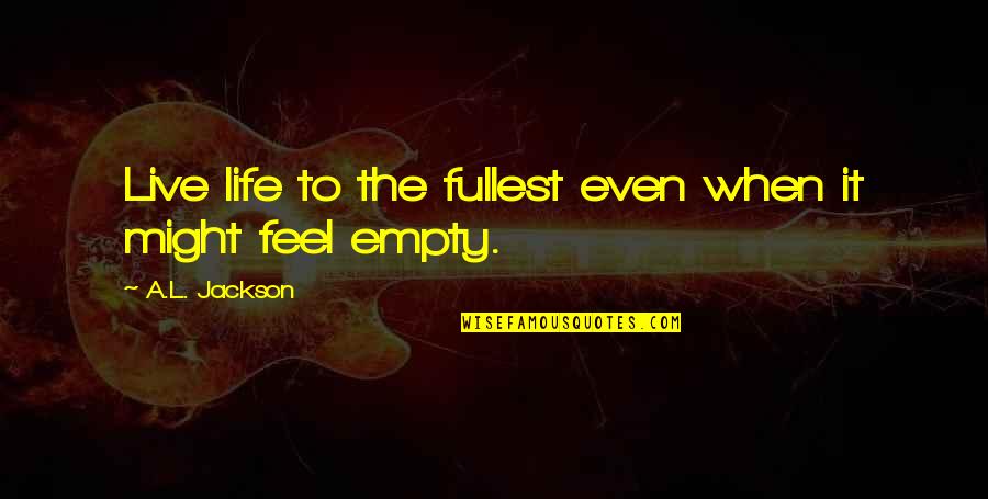 Urquietas Quotes By A.L. Jackson: Live life to the fullest even when it