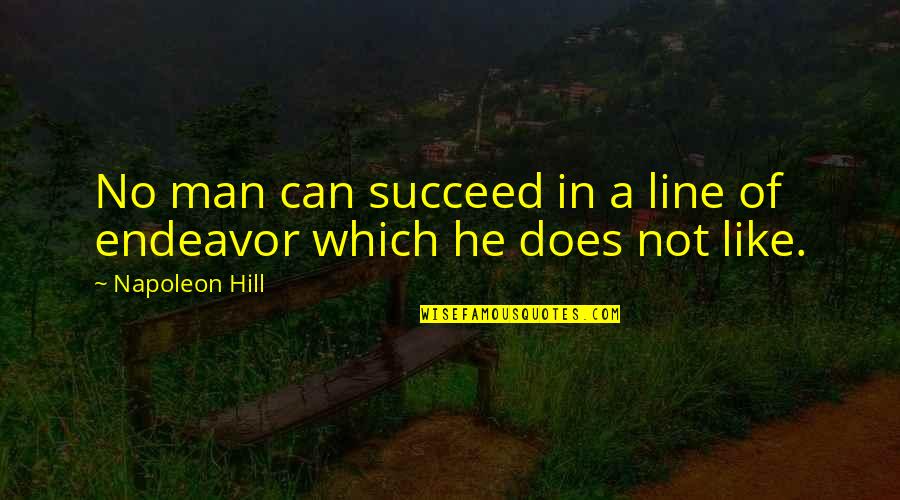 Ursino Castle Quotes By Napoleon Hill: No man can succeed in a line of