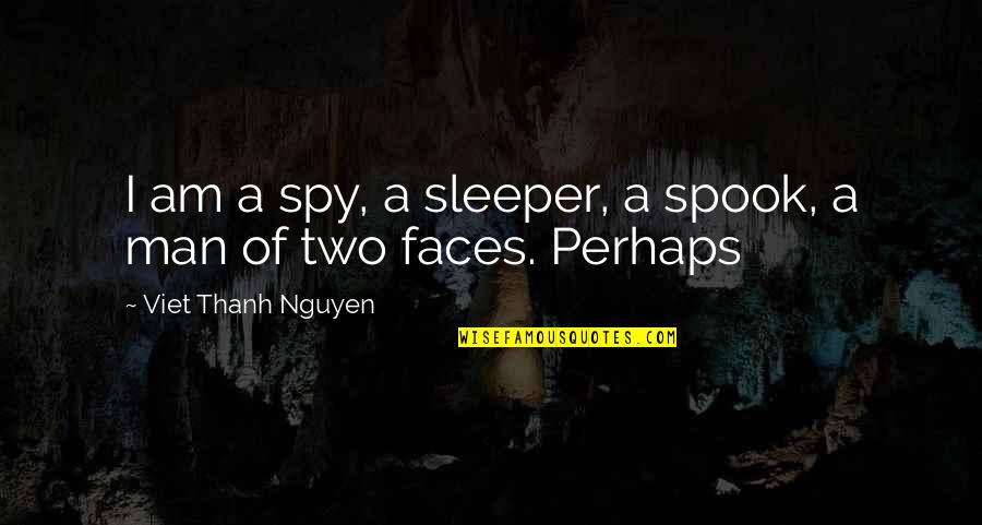 Ursuline Sisters Quotes By Viet Thanh Nguyen: I am a spy, a sleeper, a spook,