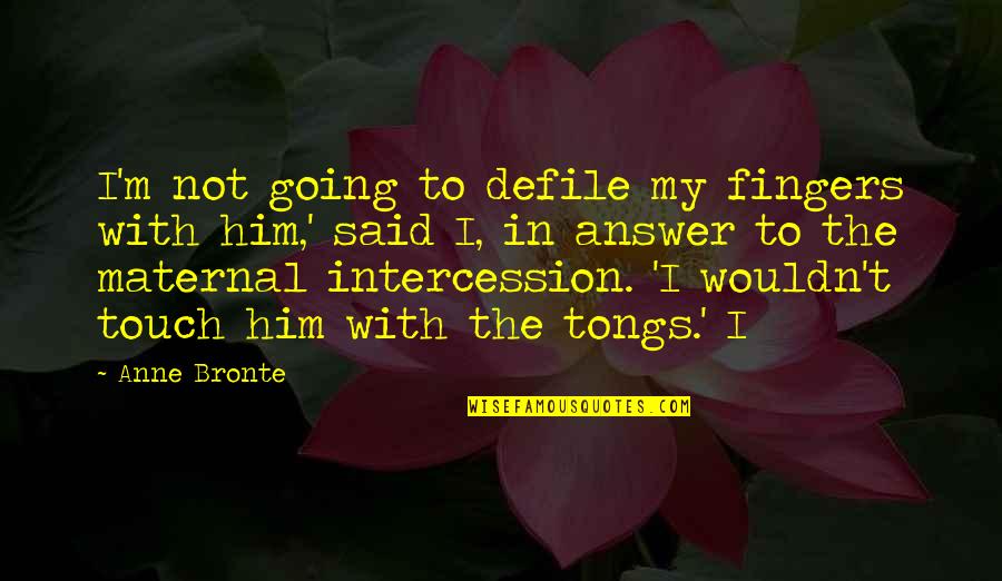 Uruetaro Quotes By Anne Bronte: I'm not going to defile my fingers with