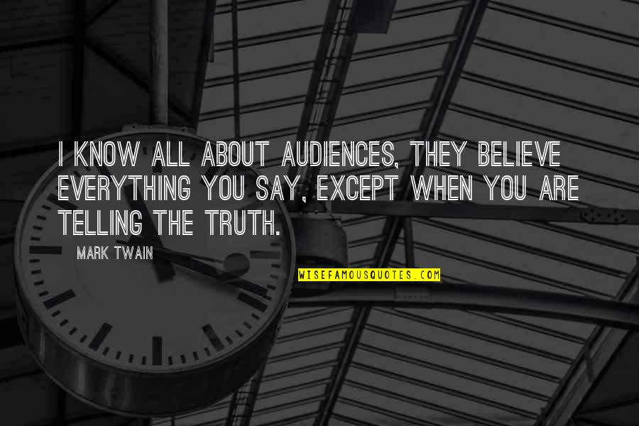 Urumi Quotes By Mark Twain: I know all about audiences, they believe everything