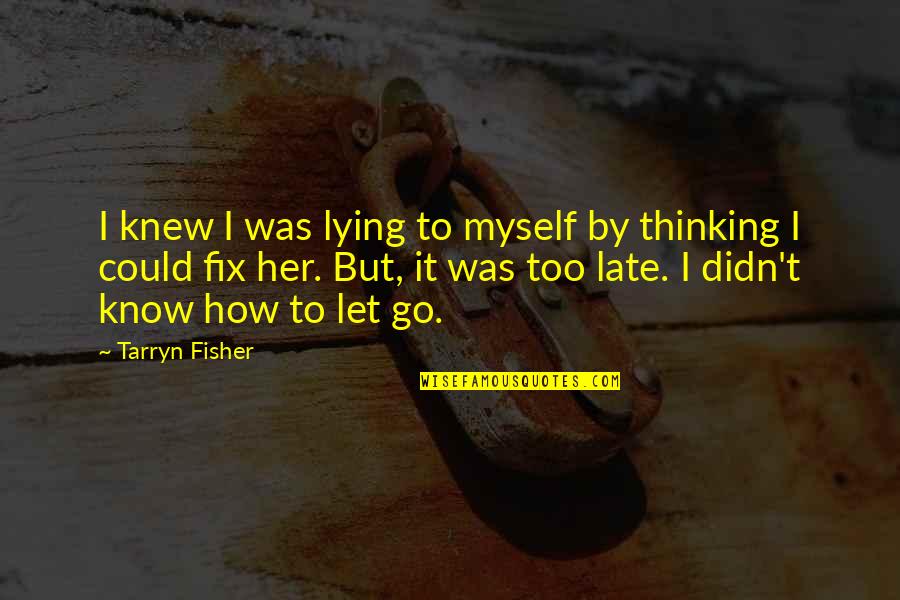 Urumi Quotes By Tarryn Fisher: I knew I was lying to myself by