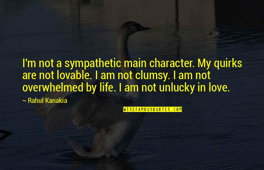 Us Air Force Girlfriend Quotes By Rahul Kanakia: I'm not a sympathetic main character. My quirks