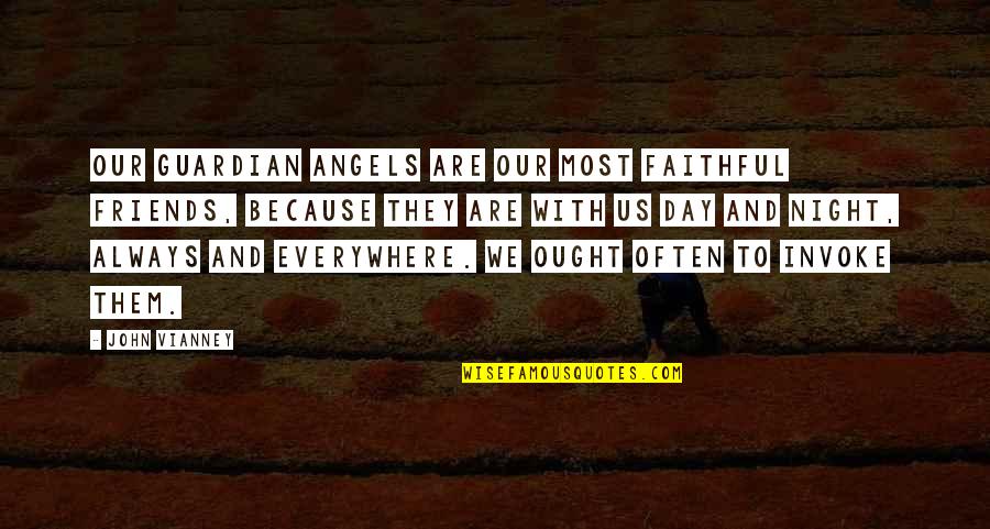 Us Because Quotes By John Vianney: Our Guardian Angels are our most faithful friends,