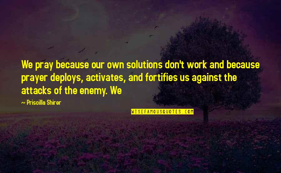 Us Because Quotes By Priscilla Shirer: We pray because our own solutions don't work