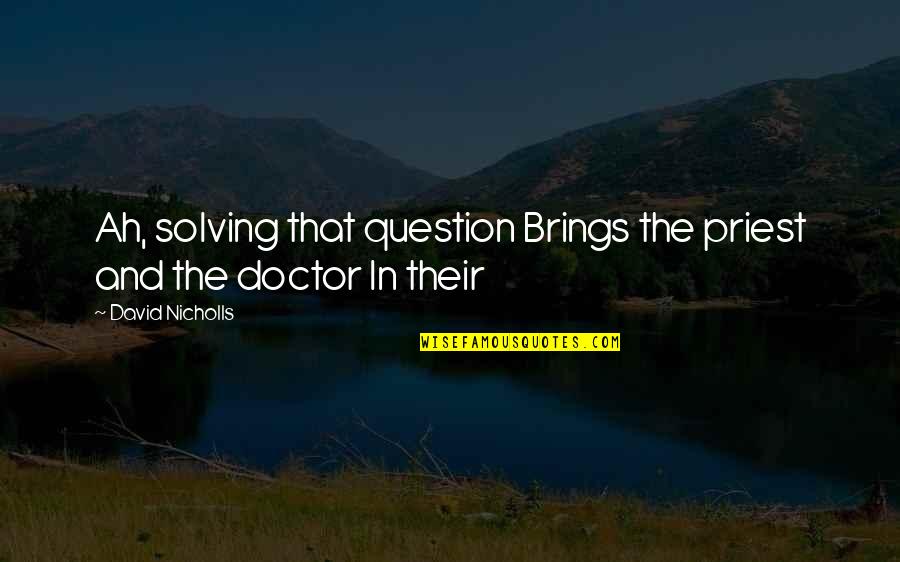 Us David Nicholls Quotes By David Nicholls: Ah, solving that question Brings the priest and