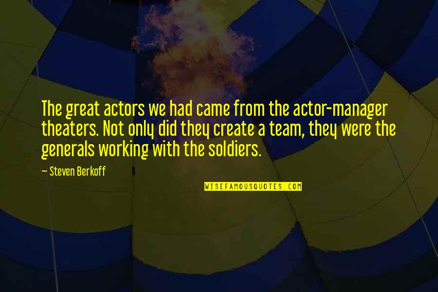 Us Generals Quotes By Steven Berkoff: The great actors we had came from the