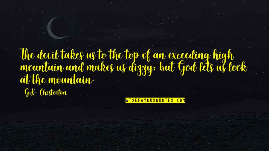 Us Top Quotes By G.K. Chesterton: The devil takes us to the top of