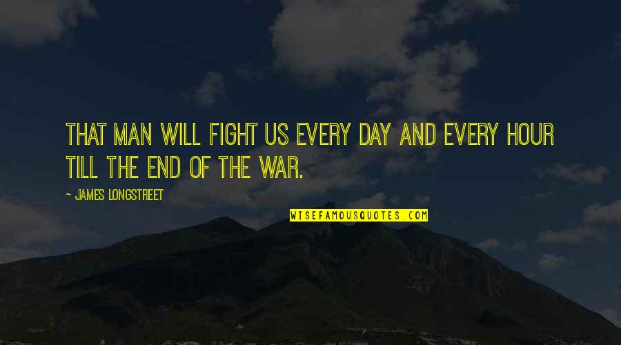 Us War Quotes By James Longstreet: That man will fight us every day and