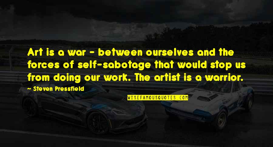 Us War Quotes By Steven Pressfield: Art is a war - between ourselves and